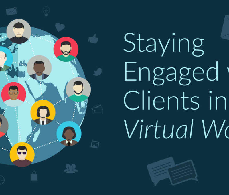 Staying Engaged with Clients in a Virtual World