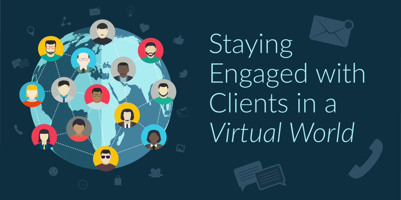 Staying Engaged with Clients in a Virtual World
